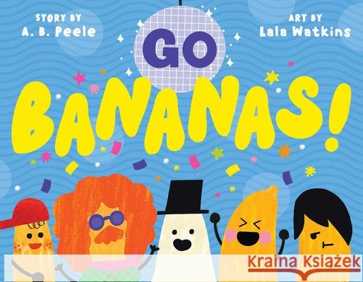 Go Bananas! A. B. Peele Lala Watkins 9781665953566 Simon & Schuster Books for Young Readers