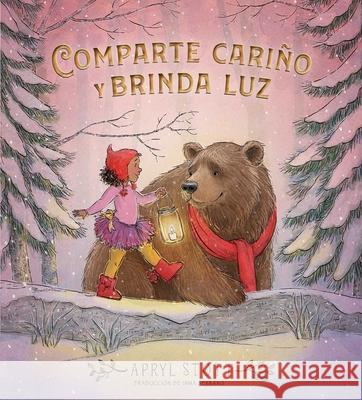 Comparte Cari?o Y Brinda Luz (Share Some Kindness, Bring Some Light) Apryl Stott Apryl Stott Inma Serrano 9781665954822 Simon & Schuster/Paula Wiseman Books