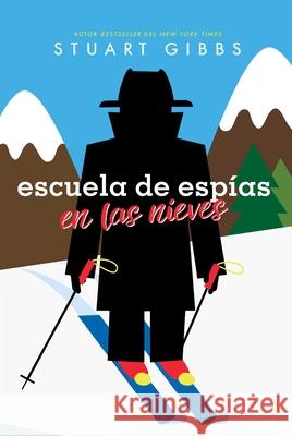 Escuela de Esp?as En Las Nieves (Spy Ski School) Stuart Gibbs Eida DelRisco 9781665956550 Simon & Schuster Books for Young Readers