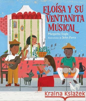 Elo?sa Y Su Ventanita Musical (Elo?sa's Musical Window) Margarita Engle John Parra Emily Carrer 9781665960762 Atheneum Books for Young Readers