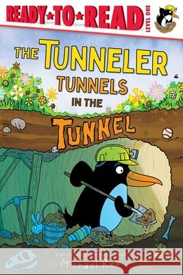 The Tunneler Tunnels in the Tunnel: Ready-To-Read Level 1 Michael Rex Michael Rex 9781665962094 Simon Spotlight