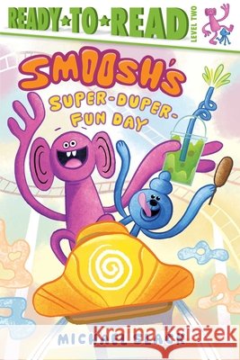 Smoosh's Super-Duper-Fun Day: Ready-To-Read Level 2 Michael Slack Michael Slack 9781665962919