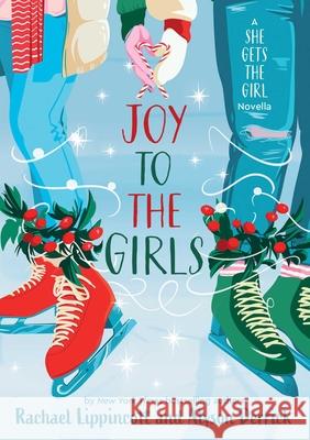 Joy to the Girls: A She Gets the Girl Novella Rachael Lippincott Alyson Derrick 9781665963930