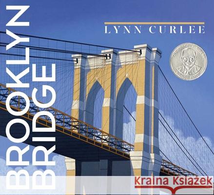 Brooklyn Bridge Lynn Curlee Lynn Curlee 9781665968898 Atheneum Books for Young Readers