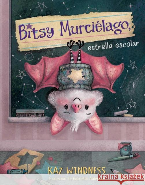 Bitsy Murcielago, estrella escolar (Bitsy Bat, School Star) Kaz Windness 9781665970631 Simon & Schuster