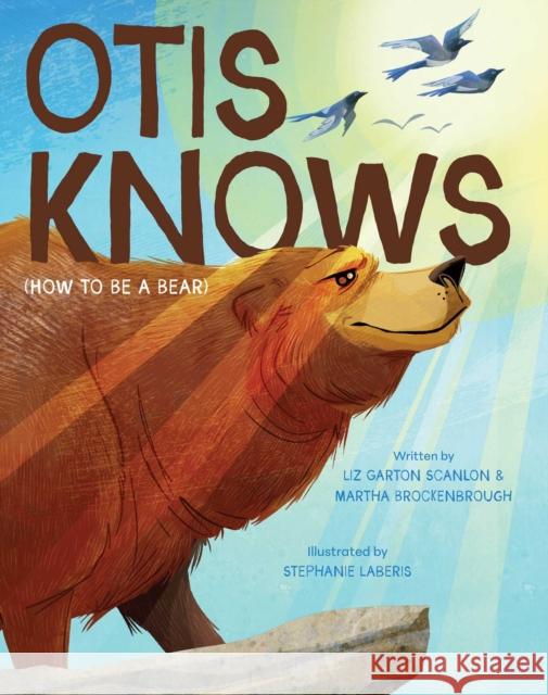 Otis Knows (How to Be a Bear) Liz Garton Scanlon Martha Brockenbrough Stephanie Laberis 9781665970815 Beach Lane Books