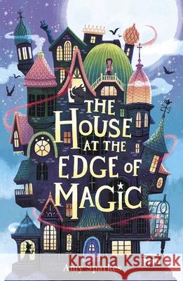 The House at the Edge of Magic Amy Sparkes 9781665971874