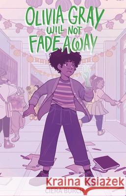 Olivia Gray Will Not Fade Away Ciera Burch 9781665972628 Margaret K. McElderry Books