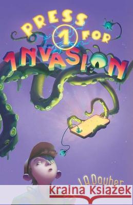 Press 1 for Invasion J. A. Dauber 9781665974776 Aladdin Paperbacks