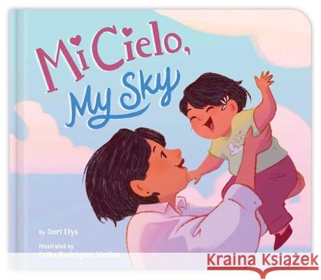 Mi Cielo, My Sky: Bilingual Baby Dori Elys Erika Rodrigue 9781665975070 Little Simon