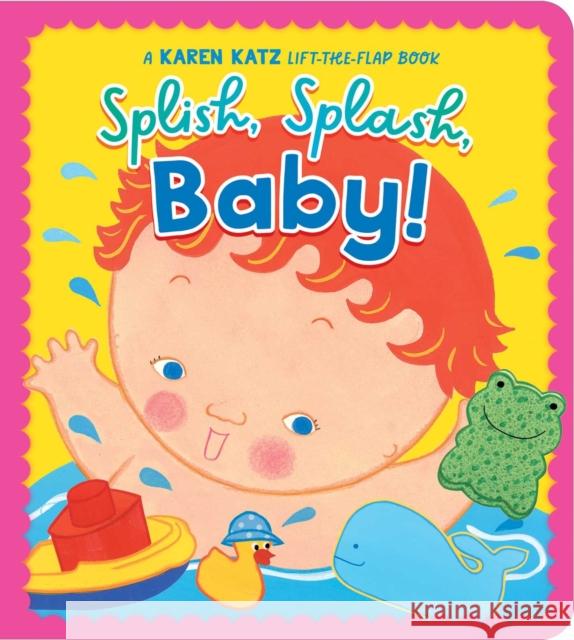 Splish, Splash, Baby!: A Karen Katz Lift-the-Flap Book Karen Katz 9781665979535 Little Simon