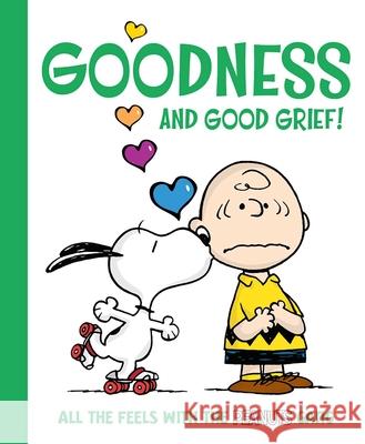 Goodness and Good Grief!: All the Feels with the Peanuts Gang Charles M. Schulz Robert Pope 9781665980906