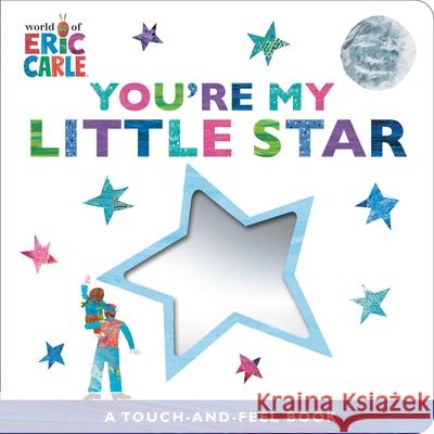 You're My Little Star: A Touch-And-Feel Book Eric Carle Eric Carle 9781665984393 Little Simon