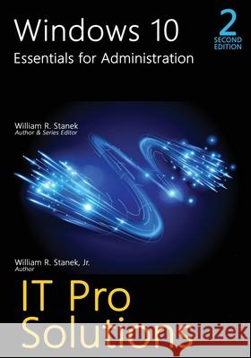 Windows 10, Essentials for Administration, 2nd Edition William R. Stanek William R., Jr. Stanek 9781666000092 Stanek & Associates