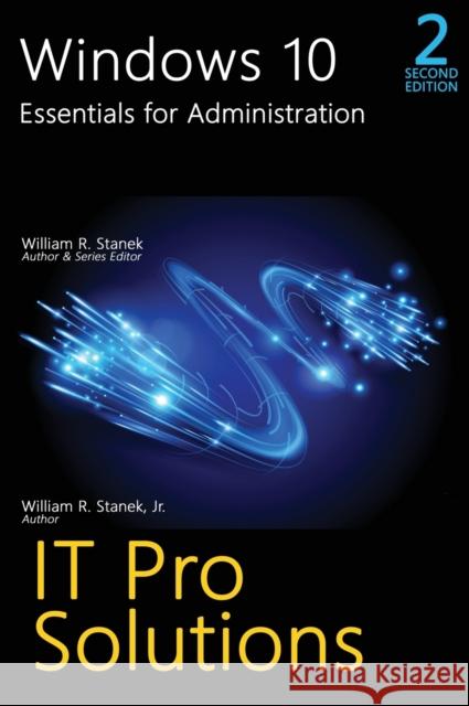 Windows 10, Essentials for Administration, Professional Reference, 2nd Edition William R. Stanek William R., Jr. Stanek 9781666000641 Stanek & Associates