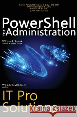 PowerShell for Administration, IT Pro Solutions: Professional Reference Edition William R. Stanek William, Jr. Stanek 9781666000702 Stanek & Associates