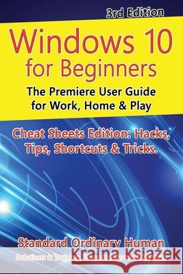 Windows 10 for Beginners. Revised & Expanded 3rd Edition: The Premiere User Guide for Work, Home & Play Ordinary Human 9781666002119 Ordinary Human