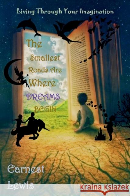 The Smallest Roads Are Where Dreams Begin Earnest Lewis 9781666298048 Earnest Lewis