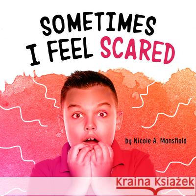 Sometimes I Feel Scared Nicole A. Mansfield 9781666326192 