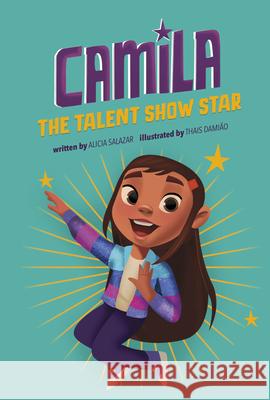Camila the Talent Show Star Alicia Salazar Thais Damiao 9781666331547 Picture Window Books