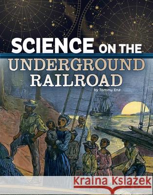 Science on the Underground Railroad Tammy Enz 9781666334760