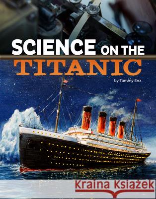 Science on the Titanic Tammy Enz 9781666334838 Capstone Press