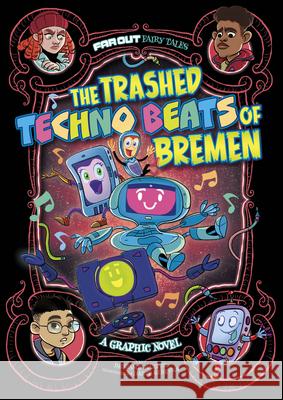 The Trashed Techno Beats of Bremen: A Graphic Novel Benjamin Harper Dante Ginevra 9781666335613 Stone Arch Books