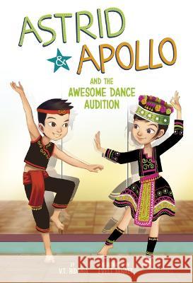 Astrid and Apollo and the Awesome Dance Audition V. T. Bidania Evelt Yanait 9781666337402 Picture Window Books
