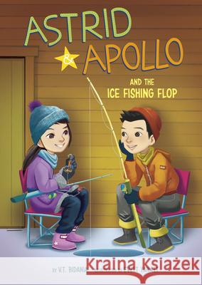Astrid and Apollo and the Ice Fishing Adventure V. T. Bidania Evelt Yanait 9781666337471 Picture Window Books