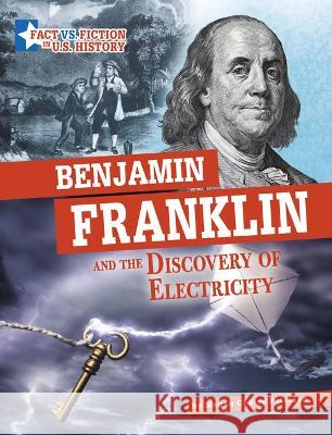 Benjamin Franklin and the Discovery of Electricity: Separating Fact from Fiction Megan Cooley Peterson 9781666339543 Capstone Press