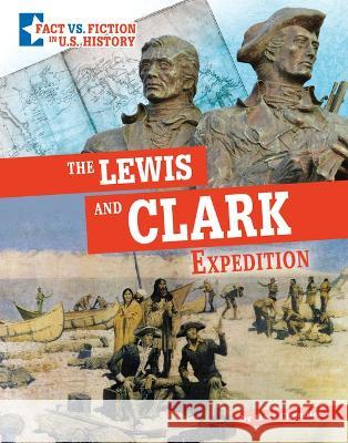 The Lewis and Clark Expedition: Separating Fact from Fiction Matt Chandler 9781666339598 Capstone Press