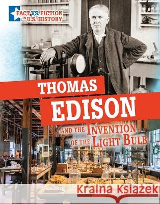 Thomas Edison and the Invention of the Light Bulb: Separating Fact from Fiction Megan Cooley Peterson 9781666339710 Capstone Press