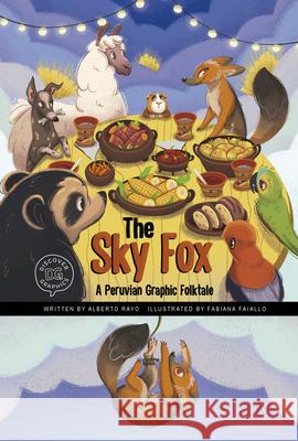 The Sky Fox: A Peruvian Graphic Folktale Alberto Rayo Fabiana Faiallo 9781666341140 Picture Window Books
