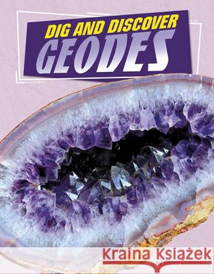 Dig and Discover Geodes Nancy Dickmann 9781666342581 Capstone Press