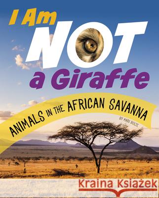 I Am Not a Giraffe: Animals in the African Savanna Mari Bolte 9781666343403 Pebble Books