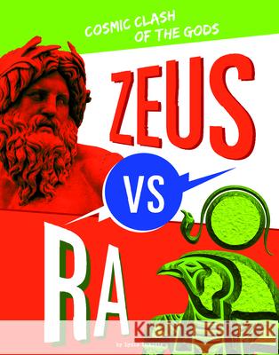 Zeus vs. Ra: Cosmic Clash of the Gods Lydia Lukidis 9781666343823 Capstone Press