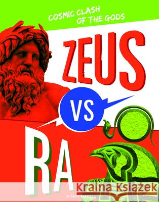 Zeus vs. Ra: Cosmic Clash of the Gods Lydia Lukidis 9781666343847 Capstone Press