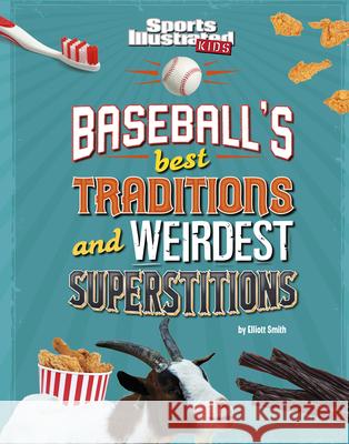 Baseball's Best Traditions and Weirdest Superstitions Elliott Smith 9781666346558 Capstone Press