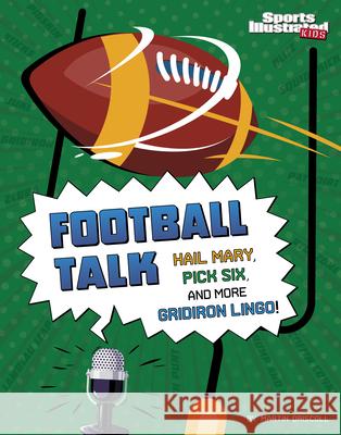 Football Talk: Hail Mary, Pick Six, and More Gridiron Lingo Martin Driscoll 9781666347104 Capstone Press