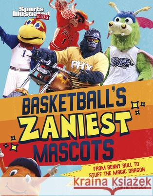 Basketball's Zaniest Mascots: From Benny the Bull to Stuff the Magic Dragon David Carson 9781666347173