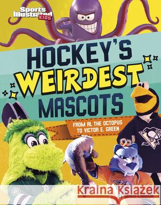 Hockey's Weirdest Mascots: From Al the Octopus to Victor E. Green David Carson 9781666347197 Capstone Press