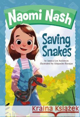 Saving Snakes Jessica Lee Anderson Alejandra Barajas 9781666349474