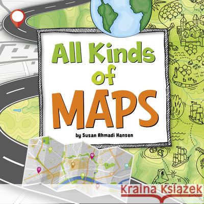 All Kinds of Maps Susan Ahmadi Hansen 9781666349641 Pebble Books