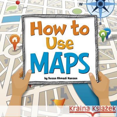 How to Use Maps Susan Ahmadi Hansen 9781666349658 Pebble Books