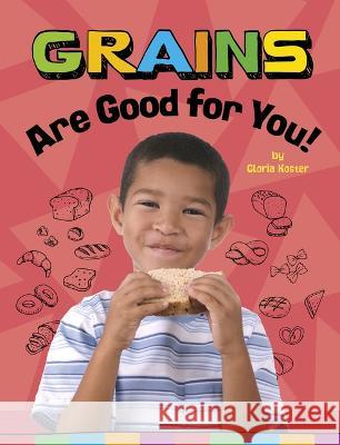 Grains Are Good for You! Gloria Koster 9781666351323 