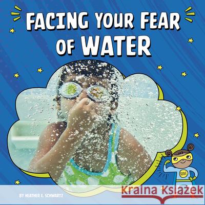 Facing Your Fear of Water Heather E. Schwartz 9781666355543