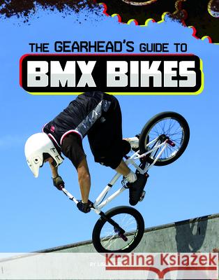 The Gearhead's Guide to BMX Bikes Lisa J. Amstutz 9781666356595 Capstone Press