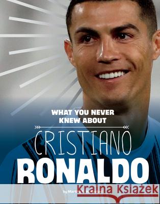What You Never Knew about Cristiano Ronaldo Martha E. H. Rustad 9781666356953 Capstone Press