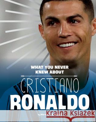 What You Never Knew about Cristiano Ronaldo Martha E. H. Rustad 9781666356953