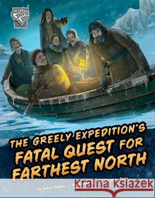The Greely Expedition\'s Fatal Quest for Farthest North Golriz Golkar Ana Carolina Tega 9781666390575 Capstone Press